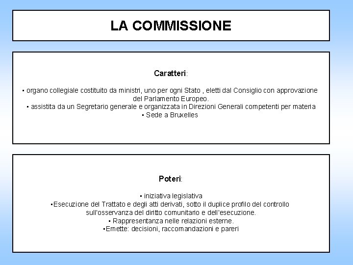 LA COMMISSIONE Caratteri: • organo collegiale costituito da ministri, uno per ogni Stato ,
