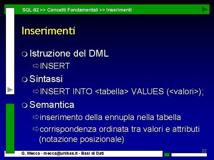 SQL-92 >> Concetti Fondamentali >> Inserimenti m Istruzione del DML ðINSERT m Sintassi ðINSERT