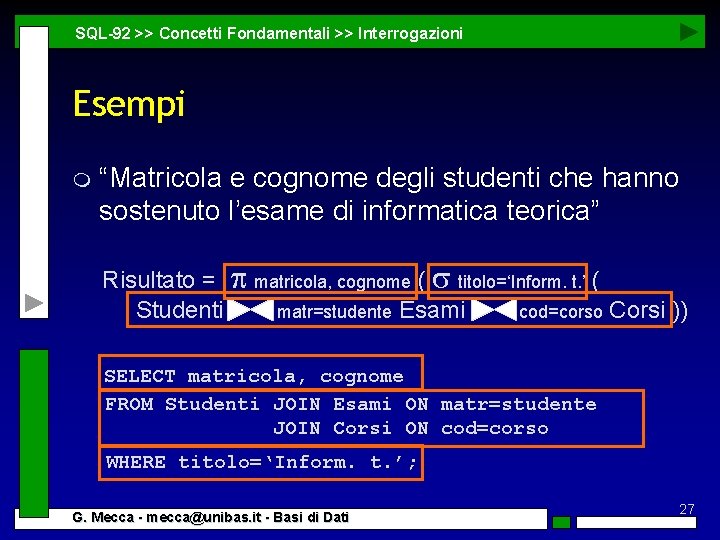 SQL-92 >> Concetti Fondamentali >> Interrogazioni Esempi m “Matricola e cognome degli studenti che