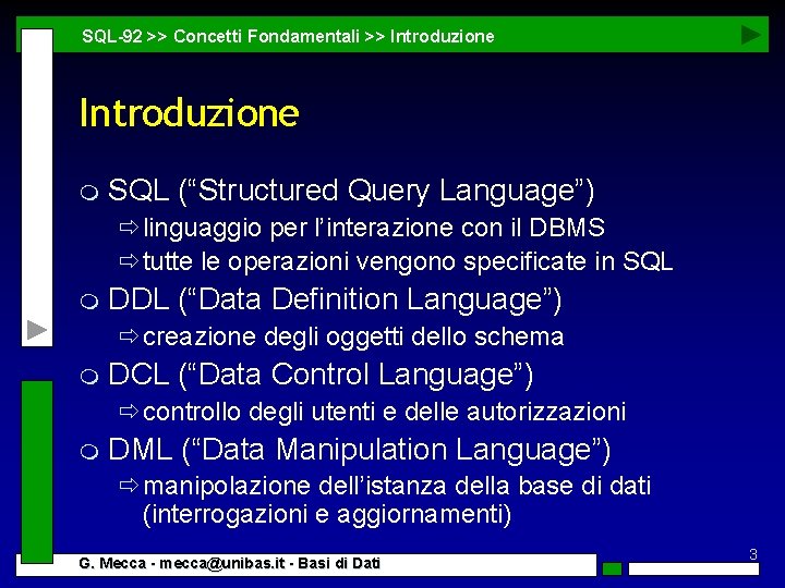 SQL-92 >> Concetti Fondamentali >> Introduzione m SQL (“Structured Query Language”) ðlinguaggio per l’interazione