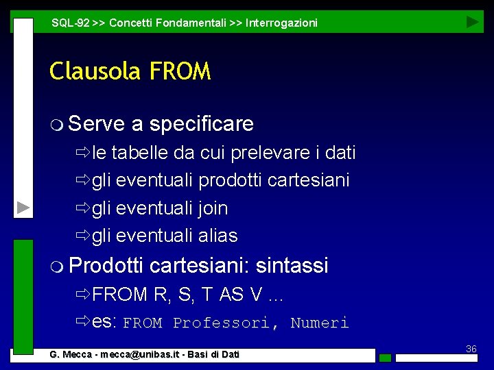 SQL-92 >> Concetti Fondamentali >> Interrogazioni Clausola FROM m Serve a specificare ðle tabelle