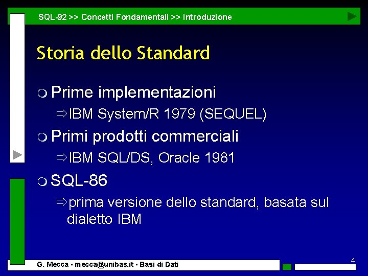 SQL-92 >> Concetti Fondamentali >> Introduzione Storia dello Standard m Prime implementazioni ðIBM System/R