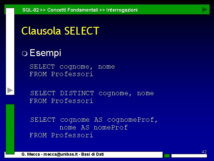 SQL-92 >> Concetti Fondamentali >> Interrogazioni Clausola SELECT m Esempi SELECT cognome, nome FROM