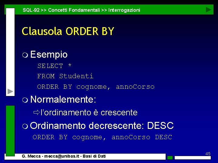 SQL-92 >> Concetti Fondamentali >> Interrogazioni Clausola ORDER BY m Esempio SELECT * FROM