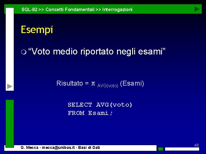 SQL-92 >> Concetti Fondamentali >> Interrogazioni Esempi m “Voto medio riportato negli esami” Risultato