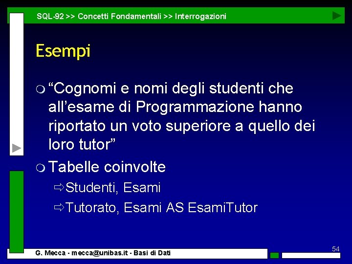 SQL-92 >> Concetti Fondamentali >> Interrogazioni Esempi m “Cognomi e nomi degli studenti che