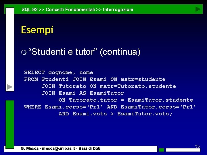 SQL-92 >> Concetti Fondamentali >> Interrogazioni Esempi m “Studenti e tutor” (continua) SELECT cognome,