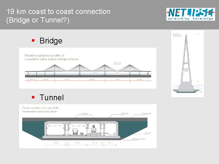 19 km coast to coast connection (Bridge or Tunnel? ) § Bridge § Tunnel