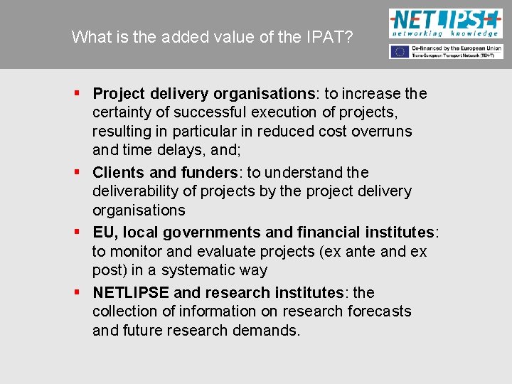 What is the added value of the IPAT? § Project delivery organisations: to increase