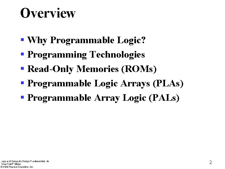 Overview § Why Programmable Logic? § Programming Technologies § Read-Only Memories (ROMs) § Programmable Overview § Why Programmable Logic? § Programming Technologies § Read-Only Memories (ROMs) § Programmable