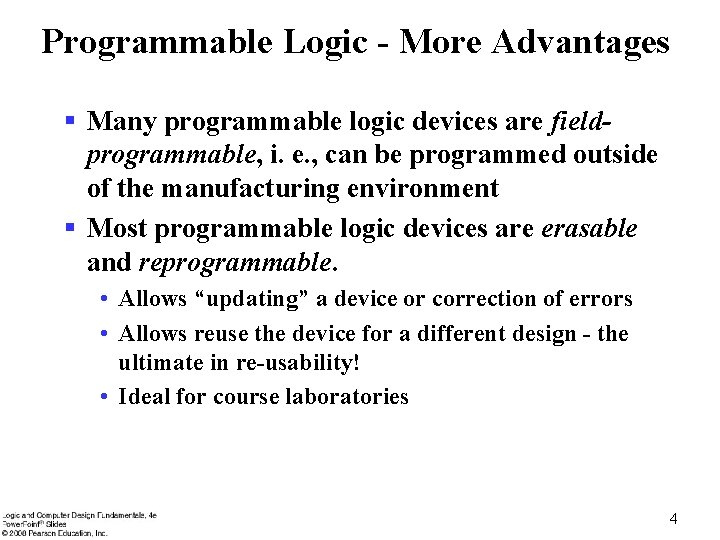 Programmable Logic - More Advantages § Many programmable logic devices are fieldprogrammable, i. e.