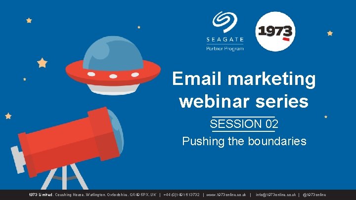 Email marketing webinar series SESSION 02 Pushing the boundaries 1973 Limited, Couching House, Watlington,