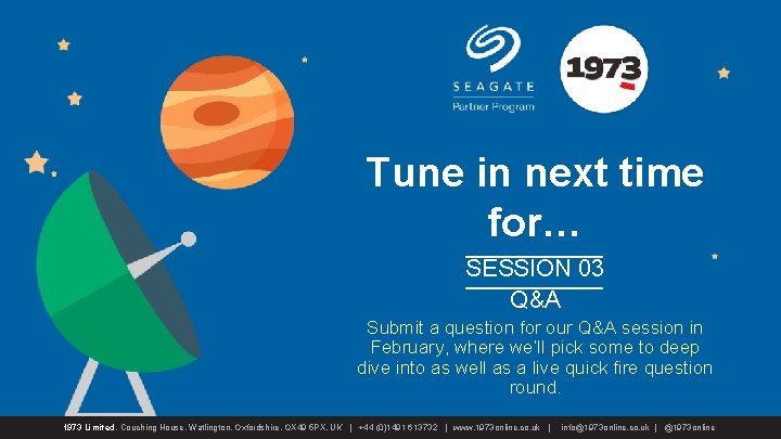 Tune in next time for… SESSION 03 Q&A Submit a question for our Q&A