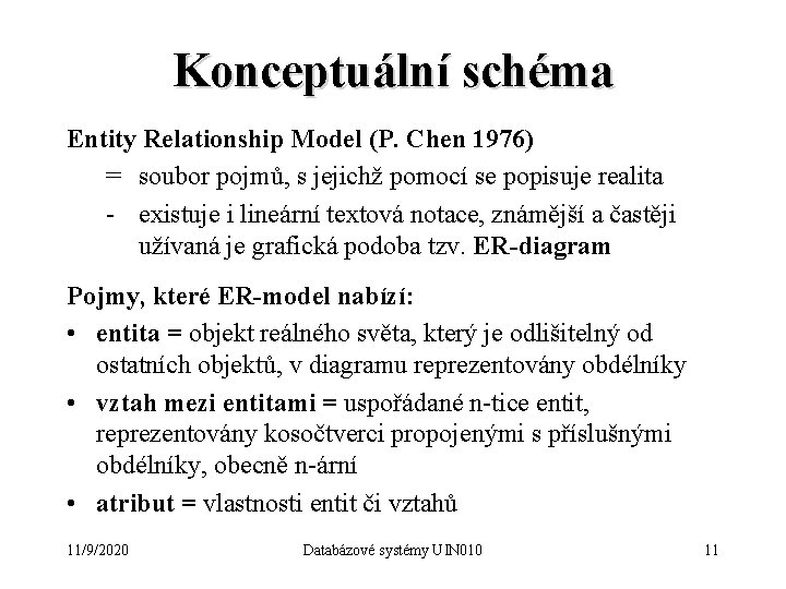 Konceptuální schéma Entity Relationship Model (P. Chen 1976) = soubor pojmů, s jejichž pomocí