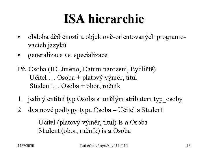 ISA hierarchie • • obdoba dědičnosti u objektově-orientovaných programovacích jazyků generalizace vs. specializace Př.