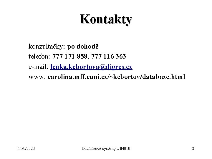 Kontakty konzultačky: po dohodě telefon: 777 171 858, 777 116 363 e-mail: lenka. kebortova@digres.