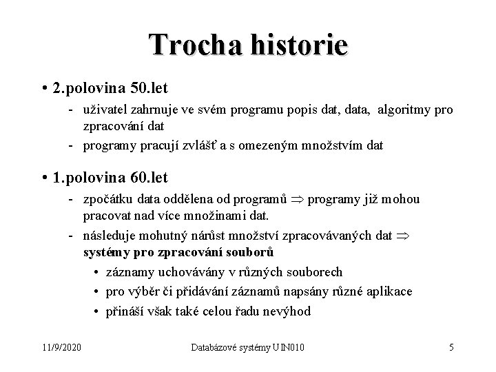 Trocha historie • 2. polovina 50. let - uživatel zahrnuje ve svém programu popis