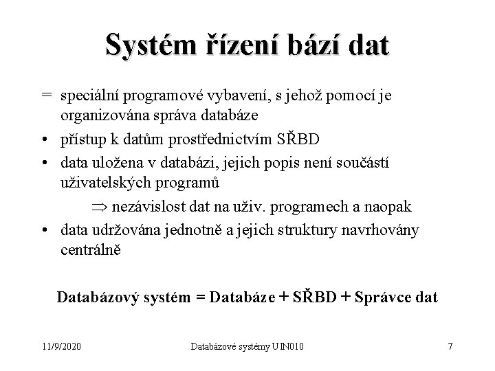 Systém řízení bází dat = speciální programové vybavení, s jehož pomocí je organizována správa
