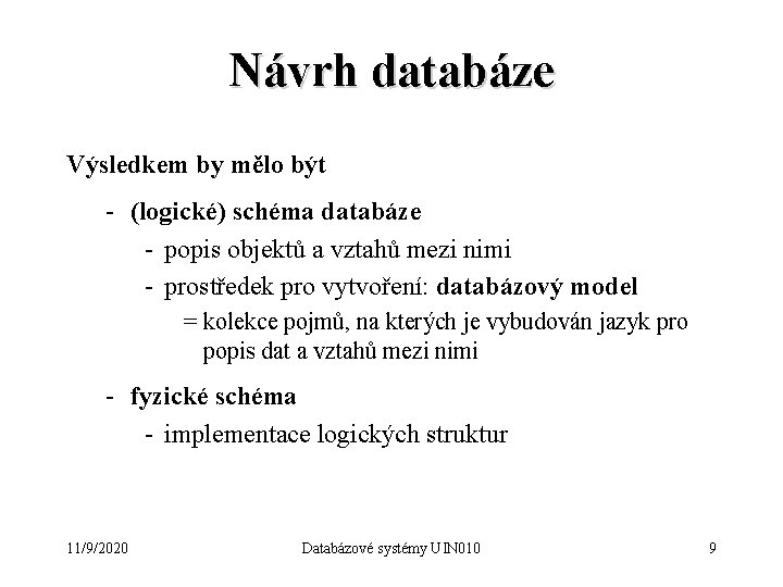 Návrh databáze Výsledkem by mělo být - (logické) schéma databáze - popis objektů a