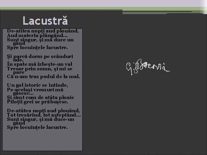 Lacustră De-atîtea nopţi aud plouând, Aud materia plângând. . . Sunt singur, şi mă Lacustră De-atîtea nopţi aud plouând, Aud materia plângând. . . Sunt singur, şi mă