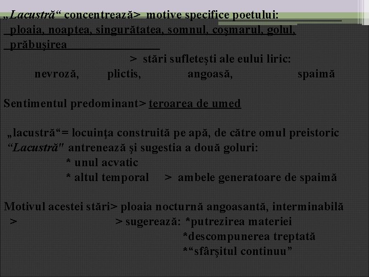 „Lacustră“ concentrează> motive specifice poetului: ploaia, noaptea, singurătatea, somnul, coşmarul, golul, prăbuşirea > stări „Lacustră“ concentrează> motive specifice poetului: ploaia, noaptea, singurătatea, somnul, coşmarul, golul, prăbuşirea > stări