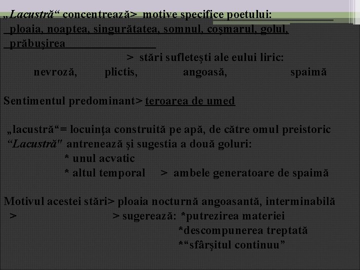 „Lacustră“ concentrează> motive specifice poetului: ploaia, noaptea, singurătatea, somnul, coşmarul, golul, prăbuşirea > stări