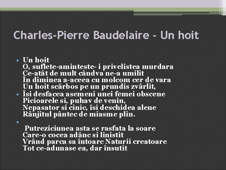 Charles-Pierre Baudelaire - Un hoit • Un hoit O, suflete-aminteste- i privelistea murdara Ce-atât Charles-Pierre Baudelaire - Un hoit • Un hoit O, suflete-aminteste- i privelistea murdara Ce-atât