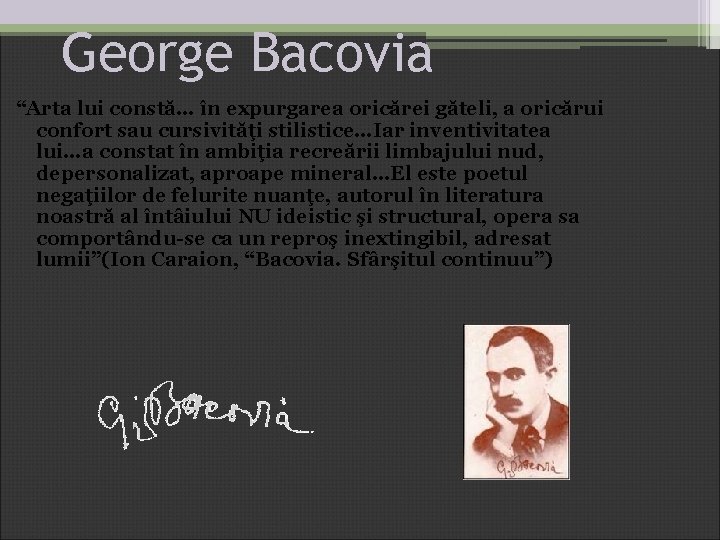 George Bacovia “Arta lui constă… în expurgarea oricărei găteli, a oricărui confort sau cursivităţi George Bacovia “Arta lui constă… în expurgarea oricărei găteli, a oricărui confort sau cursivităţi