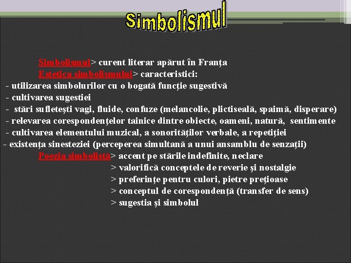 Simbolismul> curent literar apărut în Franţa Estetica simbolismului> caracteristici: - utilizarea simbolurilor cu o Simbolismul> curent literar apărut în Franţa Estetica simbolismului> caracteristici: - utilizarea simbolurilor cu o