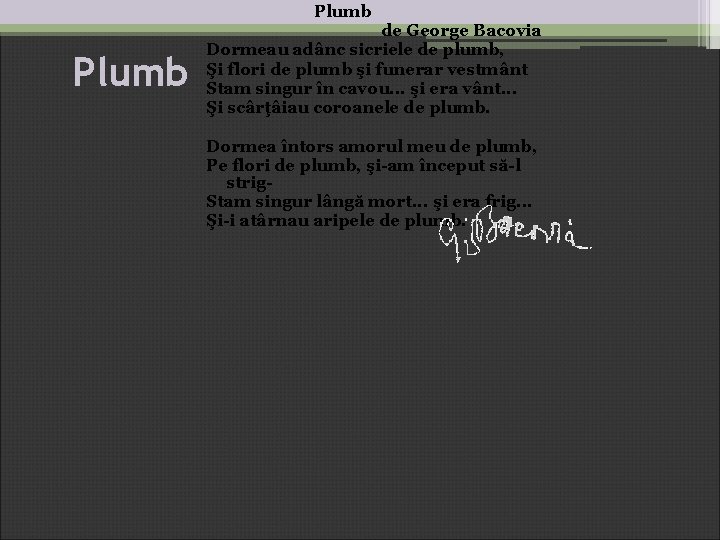 Plumb de George Bacovia Dormeau adânc sicriele de plumb, Şi flori de plumb şi Plumb de George Bacovia Dormeau adânc sicriele de plumb, Şi flori de plumb şi
