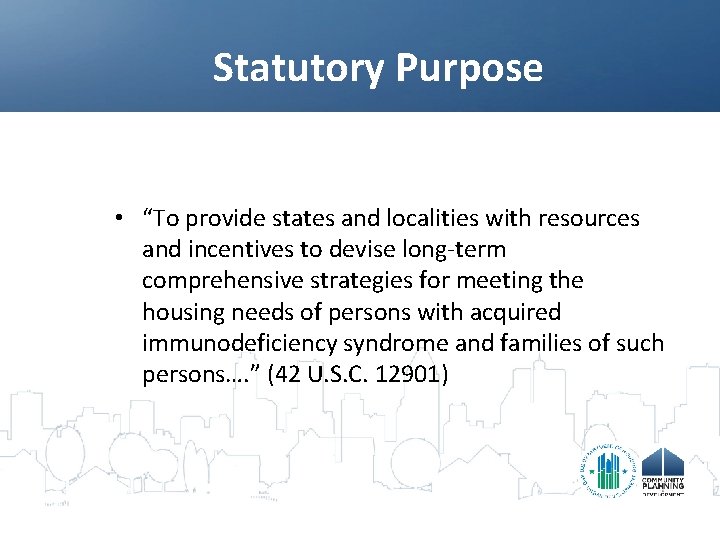 Statutory Purpose • “To provide states and localities with resources and incentives to devise