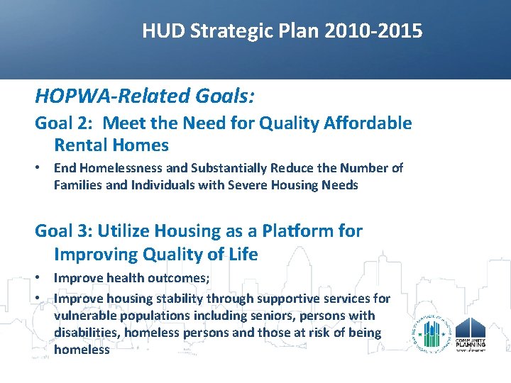 HUD Strategic Plan 2010 -2015 HOPWA-Related Goals: Goal 2: Meet the Need for Quality