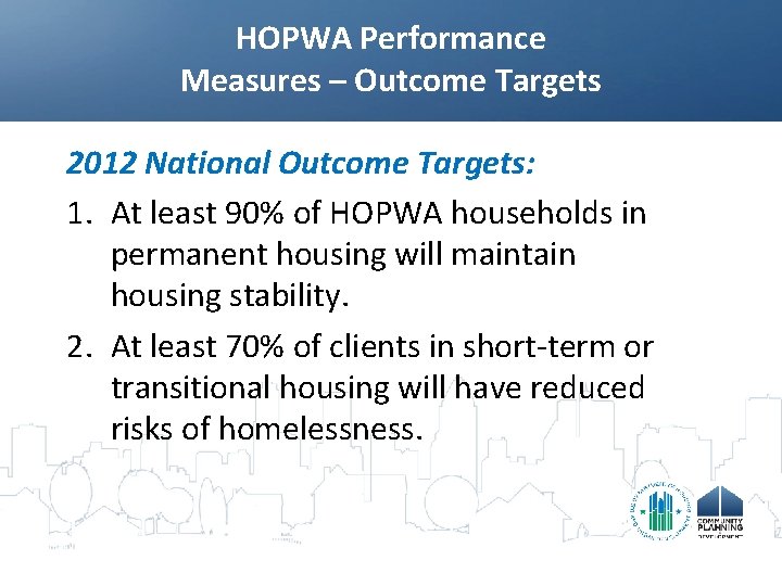 HOPWA Performance Measures – Outcome Targets 2012 National Outcome Targets: 1. At least 90%