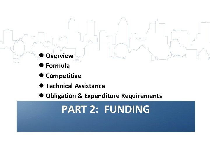 l Overview l Formula l Competitive l Technical Assistance l Obligation & Expenditure Requirements