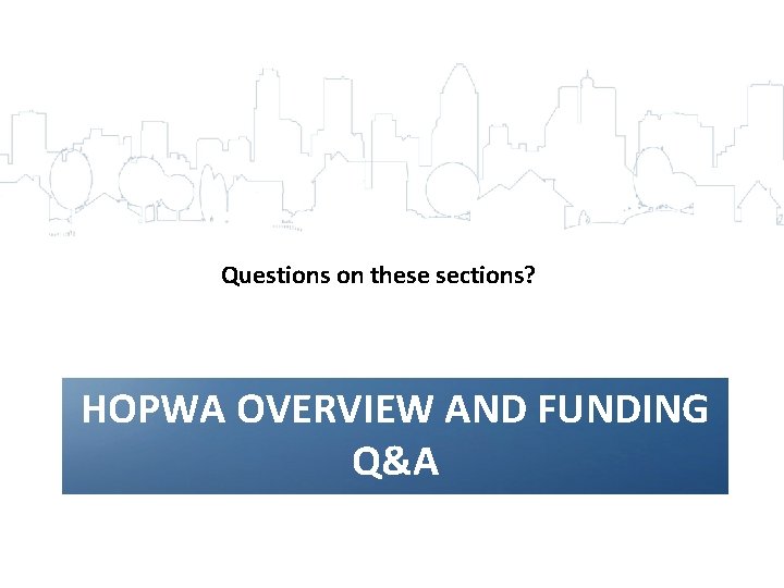 Questions on these sections? HOPWA OVERVIEW AND FUNDING Q&A 22 