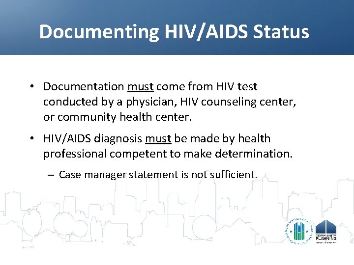 Documenting HIV/AIDS Status • Documentation must come from HIV test conducted by a physician,