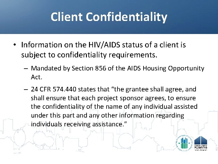 Client Confidentiality • Information on the HIV/AIDS status of a client is subject to