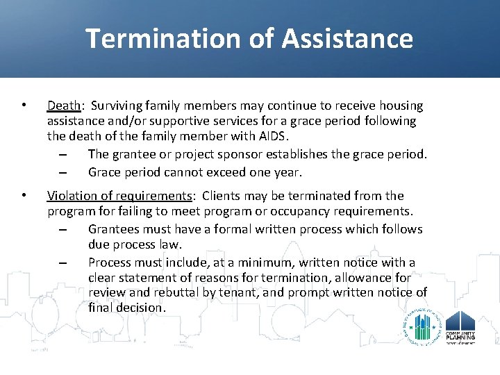 Termination of Assistance • Death: Surviving family members may continue to receive housing assistance