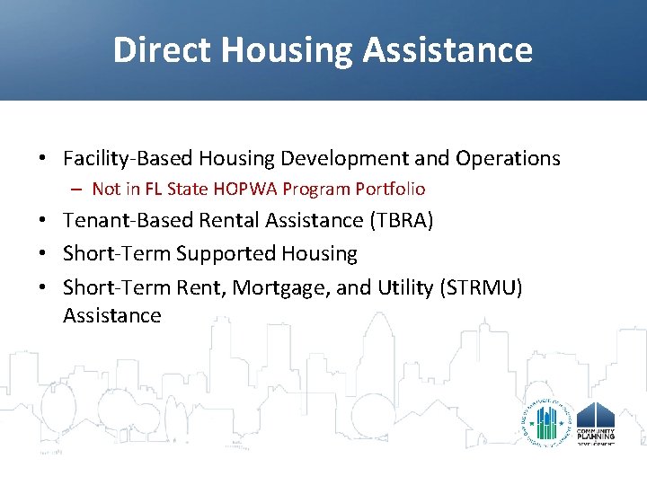 Direct Housing Assistance • Facility-Based Housing Development and Operations – Not in FL State