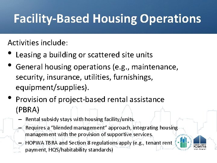 Facility-Based Housing Operations Activities include: • Leasing a building or scattered site units •