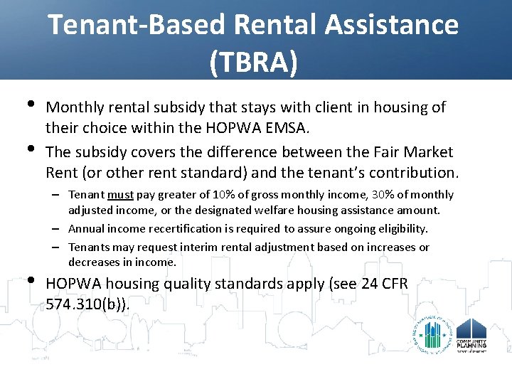 Tenant-Based Rental Assistance (TBRA) • • • Monthly rental subsidy that stays with client