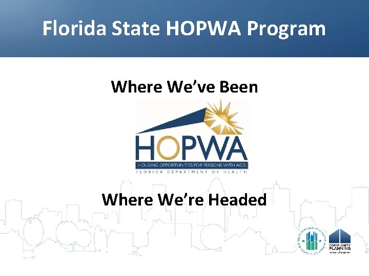 Florida State HOPWA Program Where We’ve Been Where We’re Headed 4 
