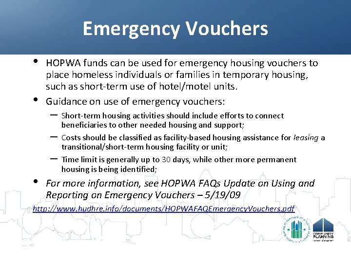 Emergency Vouchers • • HOPWA funds can be used for emergency housing vouchers to