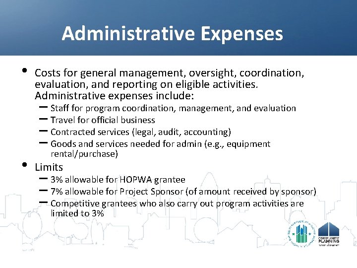 Administrative Expenses • Costs for general management, oversight, coordination, evaluation, and reporting on eligible