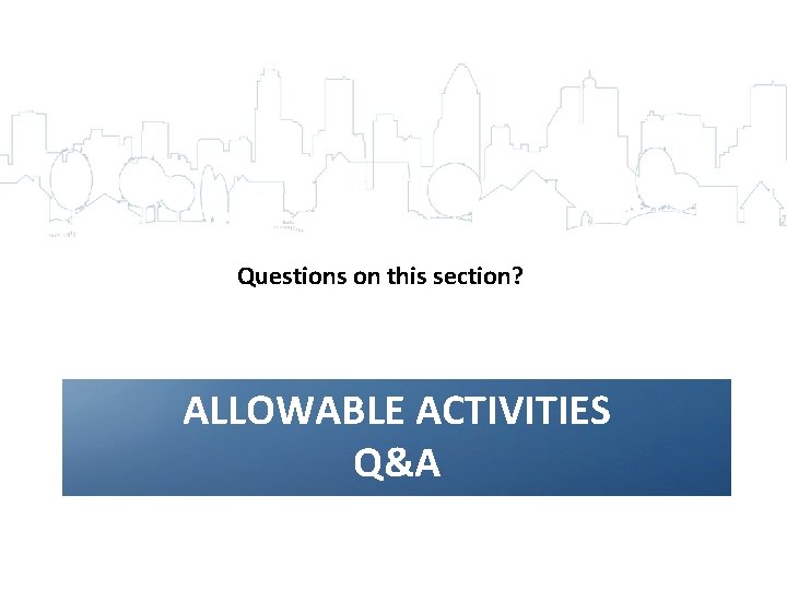 Questions on this section? ALLOWABLE ACTIVITIES Q&A 48 