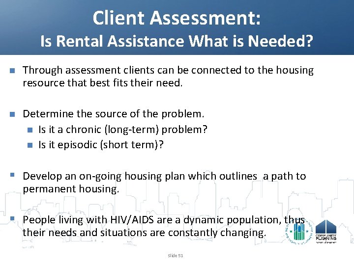 Client Assessment: Is Rental Assistance What is Needed? n Through assessment clients can be