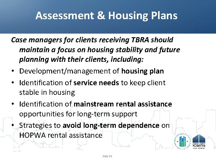 Assessment & Housing Plans Case managers for clients receiving TBRA should maintain a focus