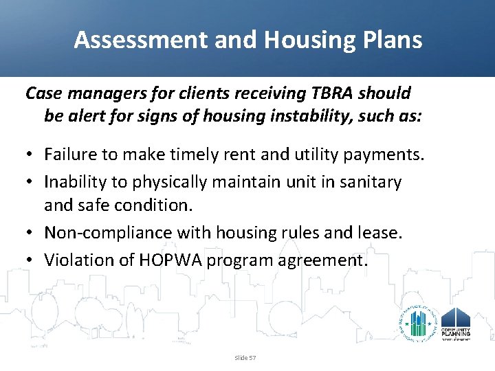 Assessment and Housing Plans Case managers for clients receiving TBRA should be alert for