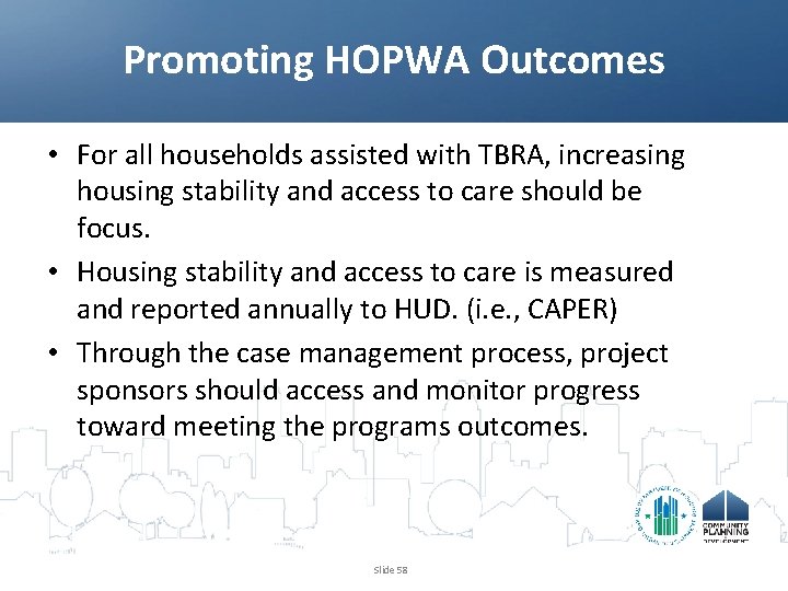 Promoting HOPWA Outcomes • For all households assisted with TBRA, increasing housing stability and