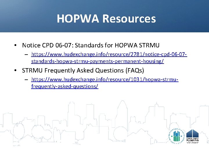 HOPWA Resources • Notice CPD 06 -07: Standards for HOPWA STRMU – https: //www.